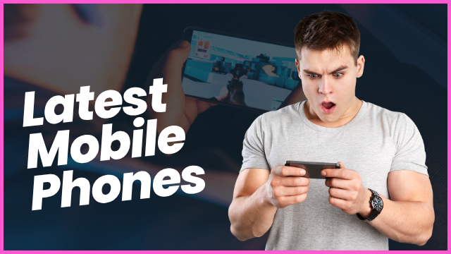 Latest Mobile Phones