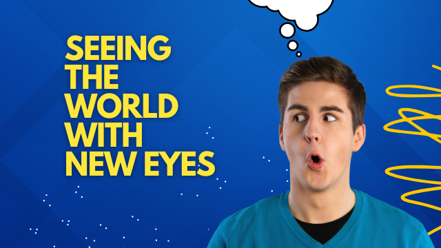 Seeing the World with New Eyes